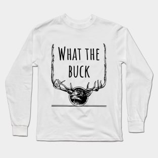 What the buck - funny deer design Long Sleeve T-Shirt